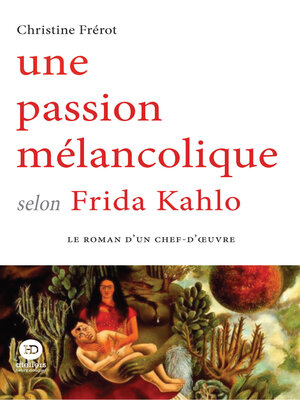cover image of Une passion mélancolique selon Frida Kahlo